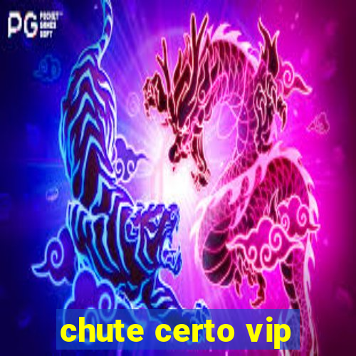 chute certo vip